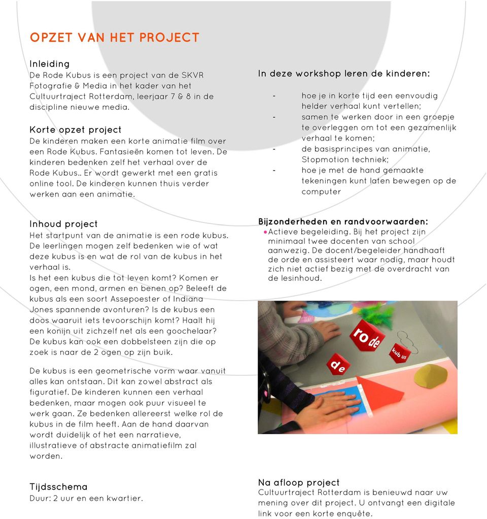 . Er wordt gewerkt met een gratis online tool. De kinderen kunnen thuis verder werken aan een animatie.