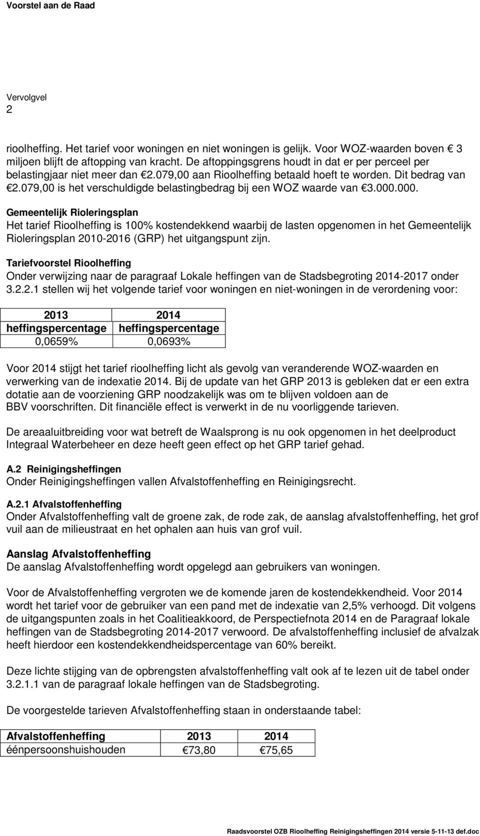 079,00 is het verschuldigde belastingbedrag bij een WOZ waarde van 3.000.