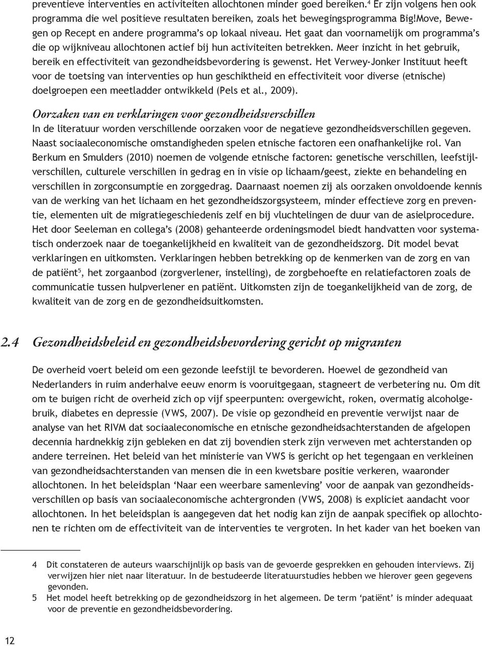 Meer inzicht in het gebruik, bereik en effectiviteit van gezondheidsbevordering is gewenst.