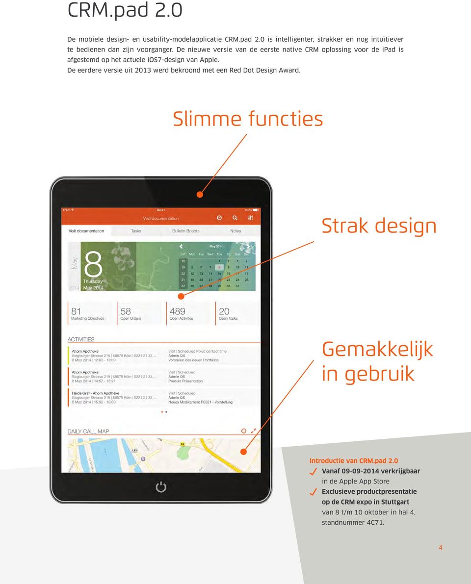 De eerdere versie uit 2013 werd bekroond met een Red Dot Design Award. Slimme functies Strak design Gemakkelijk in gebruik Introductie van CRM.