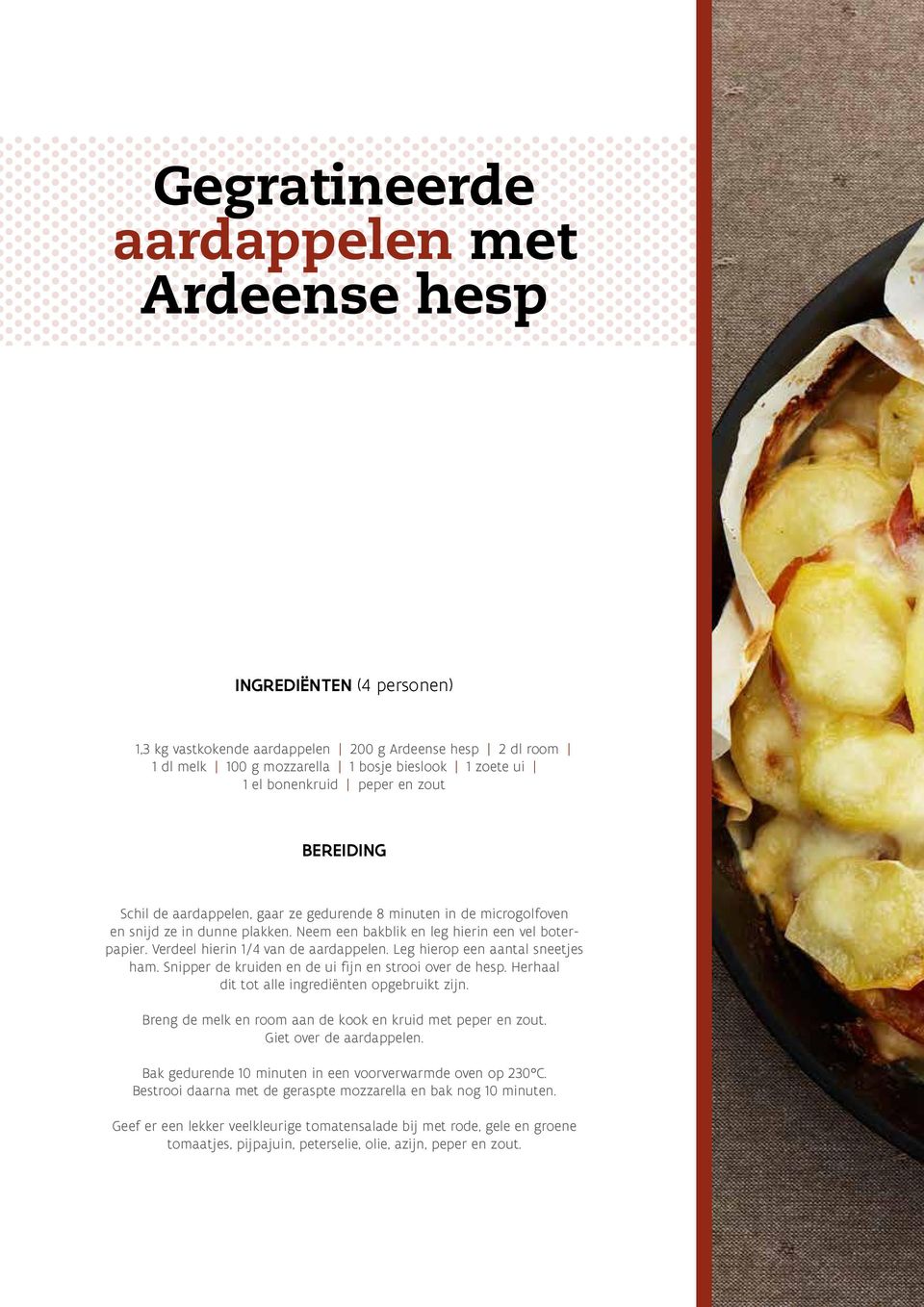 Verdeel hierin 1/4 van de aardappelen. Leg hierop een aantal sneetjes ham. Snipper de kruiden en de ui fijn en strooi over de hesp. Herhaal dit tot alle ingrediënten opgebruikt zijn.