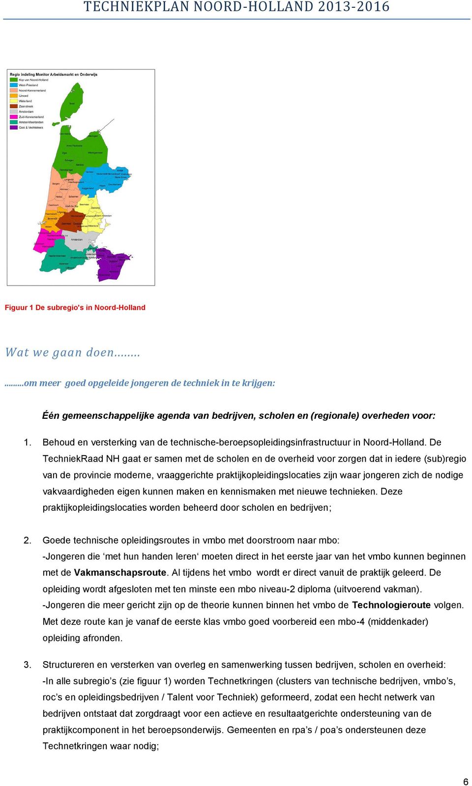 Behoud en versterking van de technische-beroepsopleidingsinfrastructuur in Noord-Holland.
