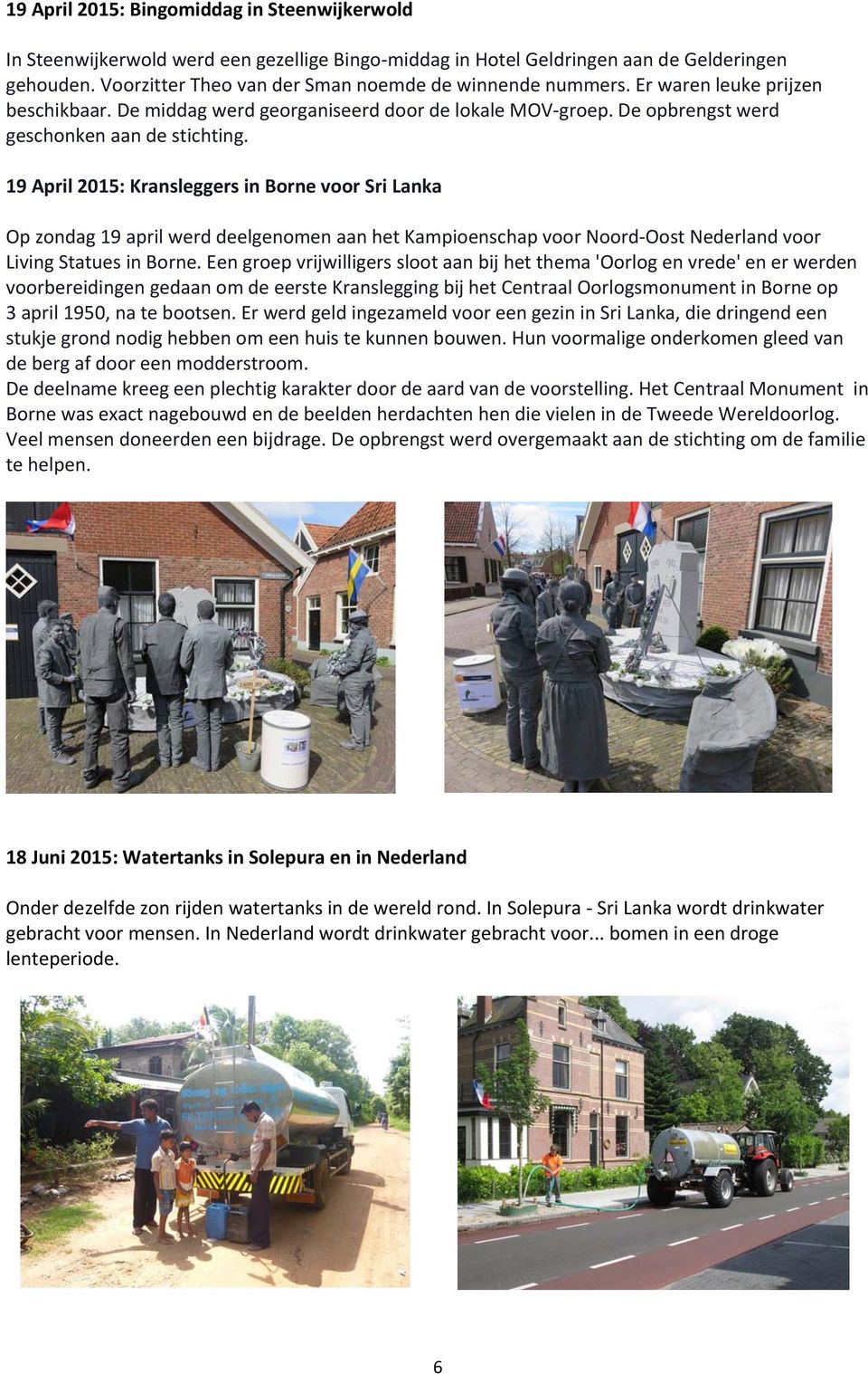19 April 2015: Kransleggers in Borne voor Sri Lanka Op zondag 19 april werd deelgenomen aan het Kampioenschap voor Noord Oost Nederland voor Living Statues in Borne.