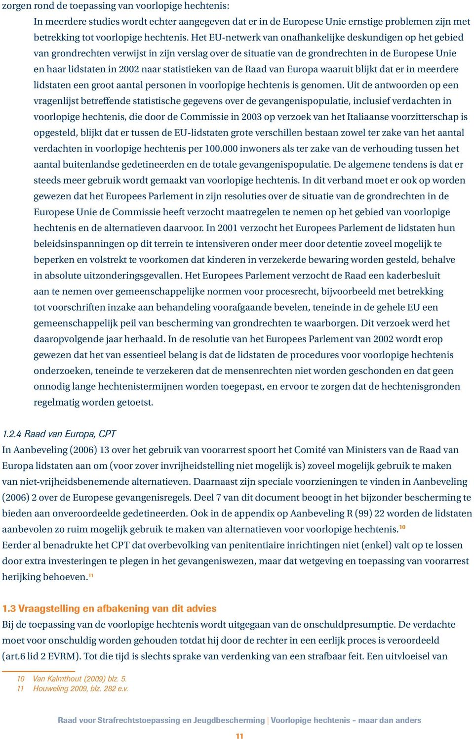 statistieken van de Raad van Europa waaruit blijkt dat er in meerdere lidstaten een groot aantal personen in voorlopige hechtenis is genomen.