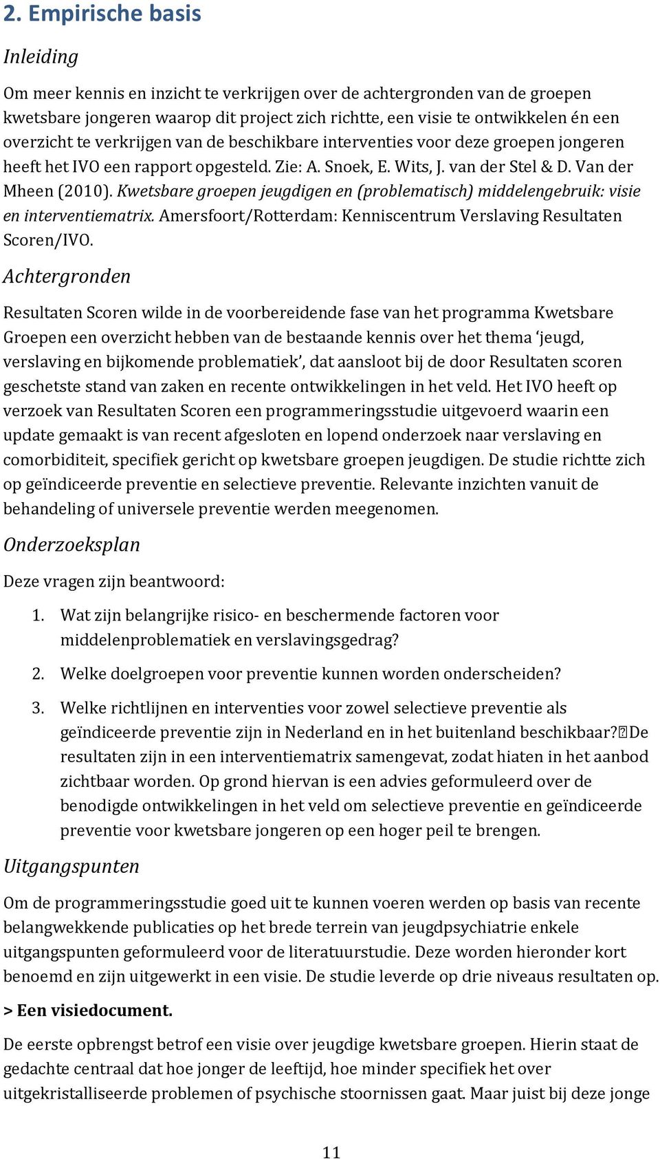 Kwetsbare groepen jeugdigen en (problematisch) middelengebruik: visie en interventiematrix. Amersfoort/Rotterdam: Kenniscentrum Verslaving Resultaten Scoren/IVO.