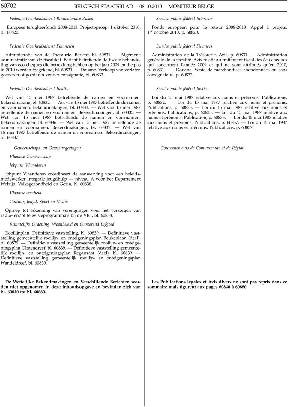 60831. Algemene administratie van de fiscaliteit. Bericht betreffende de fiscale behandeling van eco-cheques die betrekking hebben op het jaar 2009 en die pas in 2010 worden toegekend, bl. 60831.