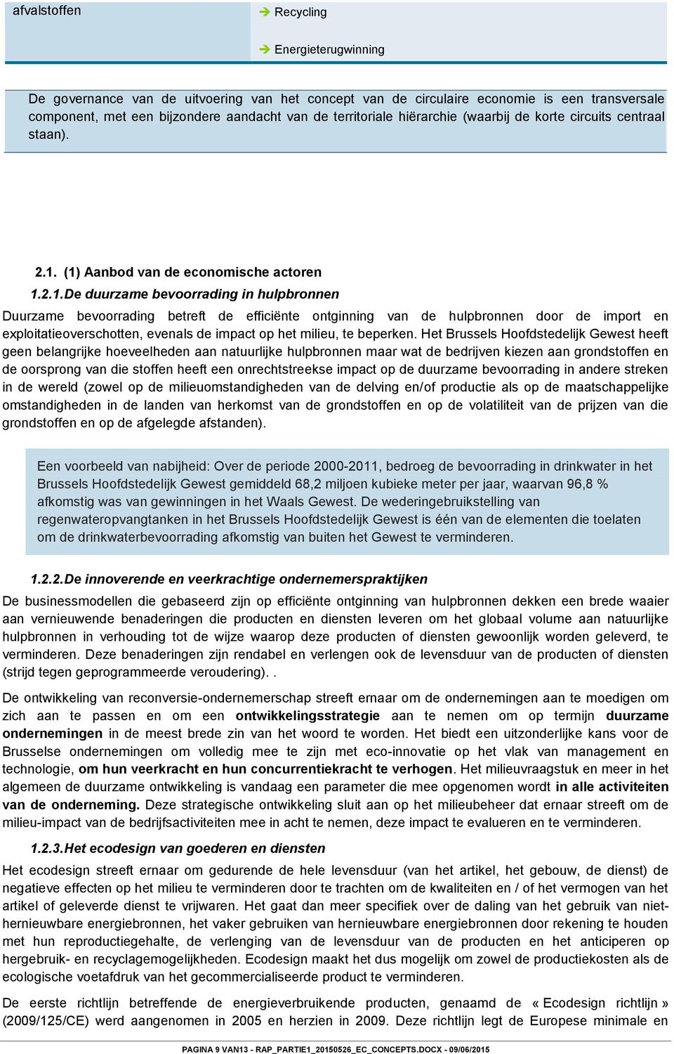 (1) Aanbod van de economische actoren 1.2.1. De duurzame bevoorrading in hulpbronnen Duurzame bevoorrading betreft de efficiënte ontginning van de hulpbronnen door de import en