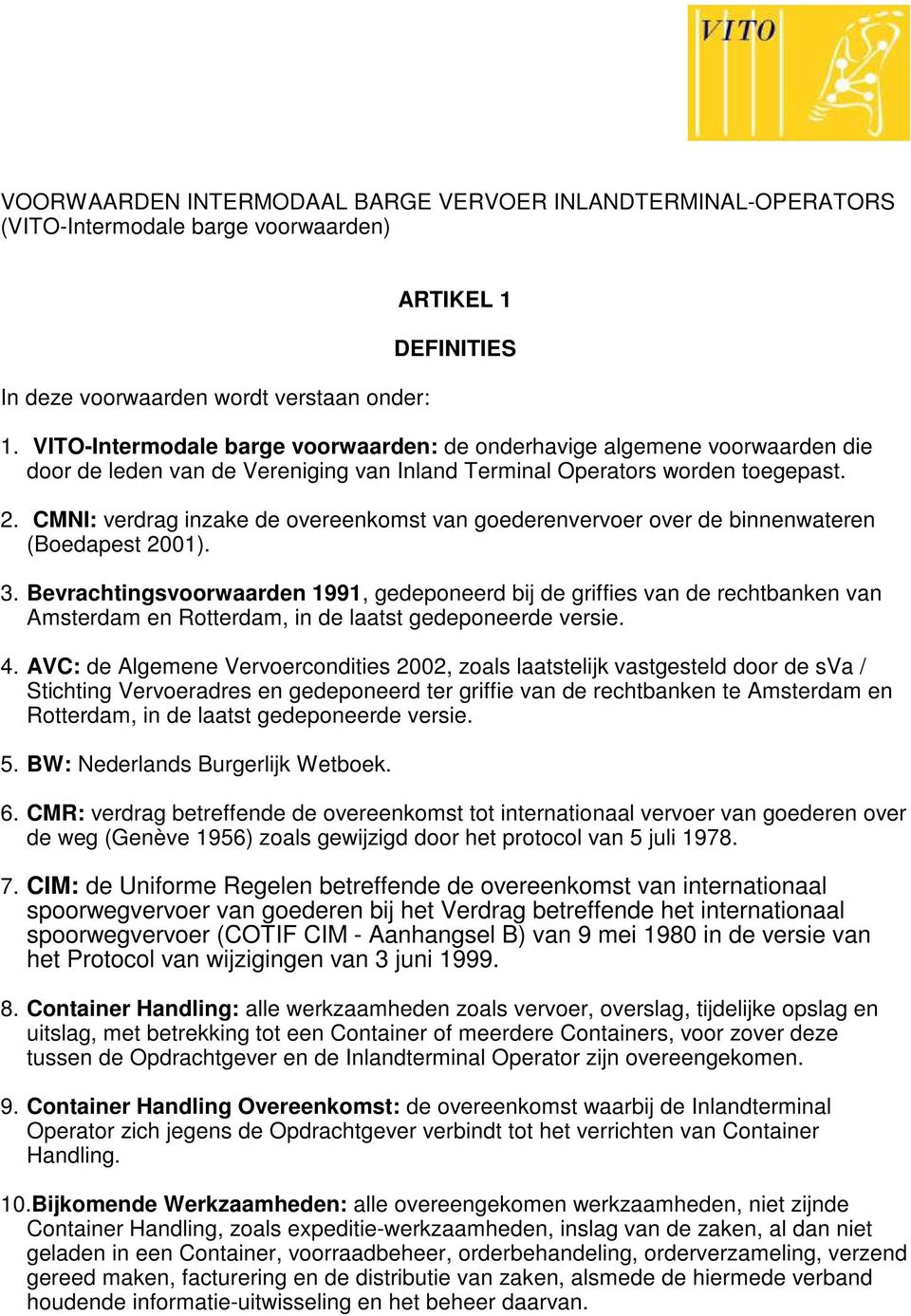 CMNI: verdrag inzake de overeenkomst van goederenvervoer over de binnenwateren (Boedapest 2001). 3.
