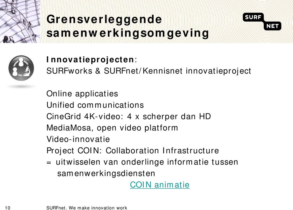 dan HD MediaMosa, open video platform Video-innovatie Project COIN: Collaboration