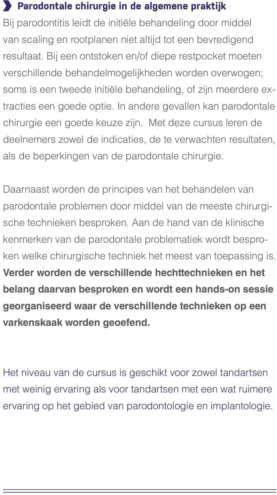 In andere gevallen kan parodontale chirurgie een goede keuze zijn.