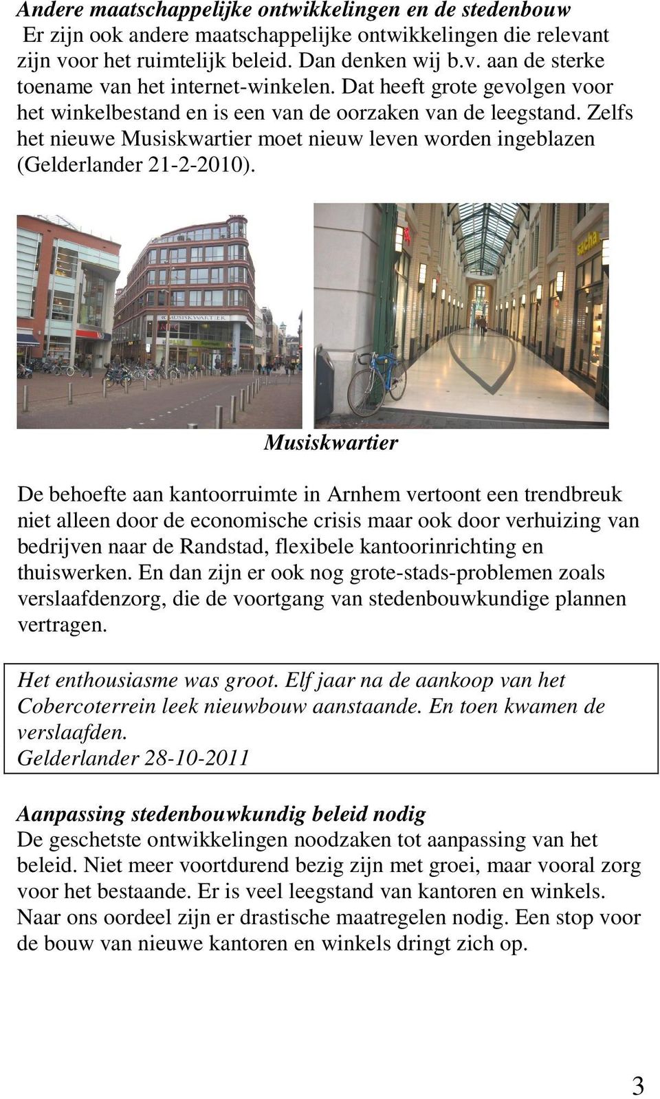 Musiskwartier De behoefte aan kantoorruimte in Arnhem vertoont een trendbreuk niet alleen door de economische crisis maar ook door verhuizing van bedrijven naar de Randstad, flexibele