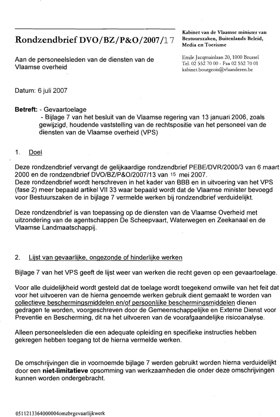 be Datum: 6 juli 2007 Betreft: - Gevaartoelage - Bijlage 7 van het besluit van de Vlaamse regering van 13 januari 2006, zoals gewijzigd, Houdende vaststelling van de rechtspositie van het personeel