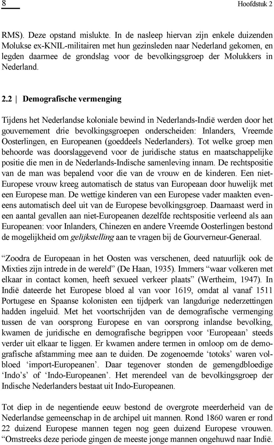 2 Demografische vermenging Tijdens het Nederlandse koloniale bewind in Nederlands-Indië werden door het gouvernement drie bevolkingsgroepen onderscheiden: Inlanders, Vreemde Oosterlingen, en