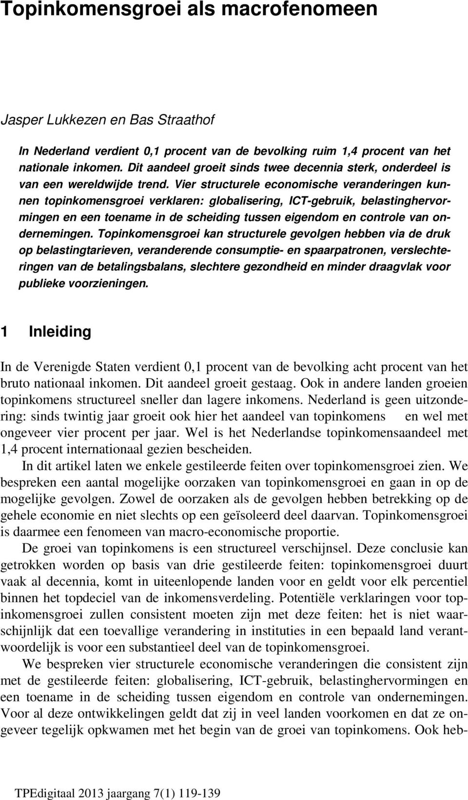 Vier structurele economische veranderingen kunnen topinkomensgroei verklaren: globalisering, ICT-gebruik, belastinghervormingen en een toename in de scheiding tussen eigendom en controle van