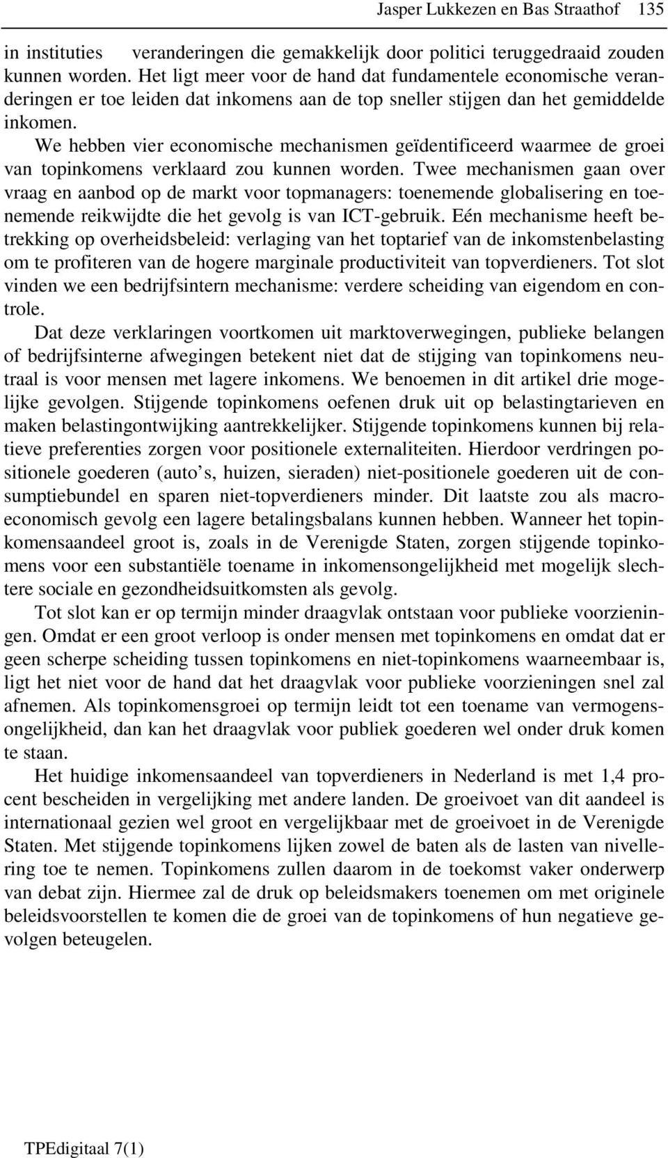 We hebben vier economische mechanismen geïdentificeerd waarmee de groei van topinkomens verklaard zou kunnen worden.