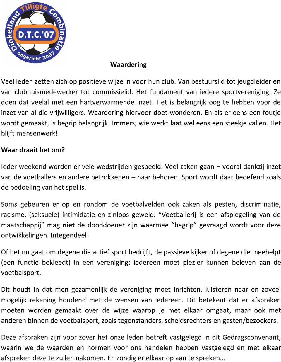 En als er eens een foutje wordt gemaakt, is begrip belangrijk. Immers, wie werkt laat wel eens een steekje vallen. Het blijft mensenwerk! Waar draait het om?