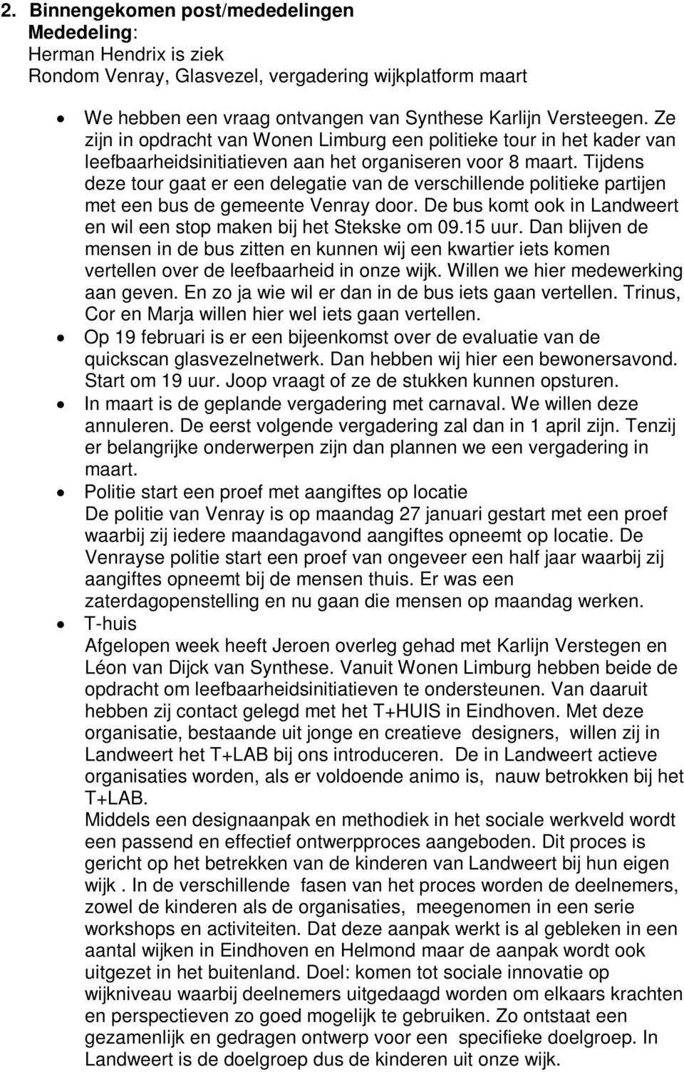 Tijdens deze tour gaat er een delegatie van de verschillende politieke partijen met een bus de gemeente Venray door. De bus komt ook in Landweert en wil een stop maken bij het Stekske om 09.15 uur.