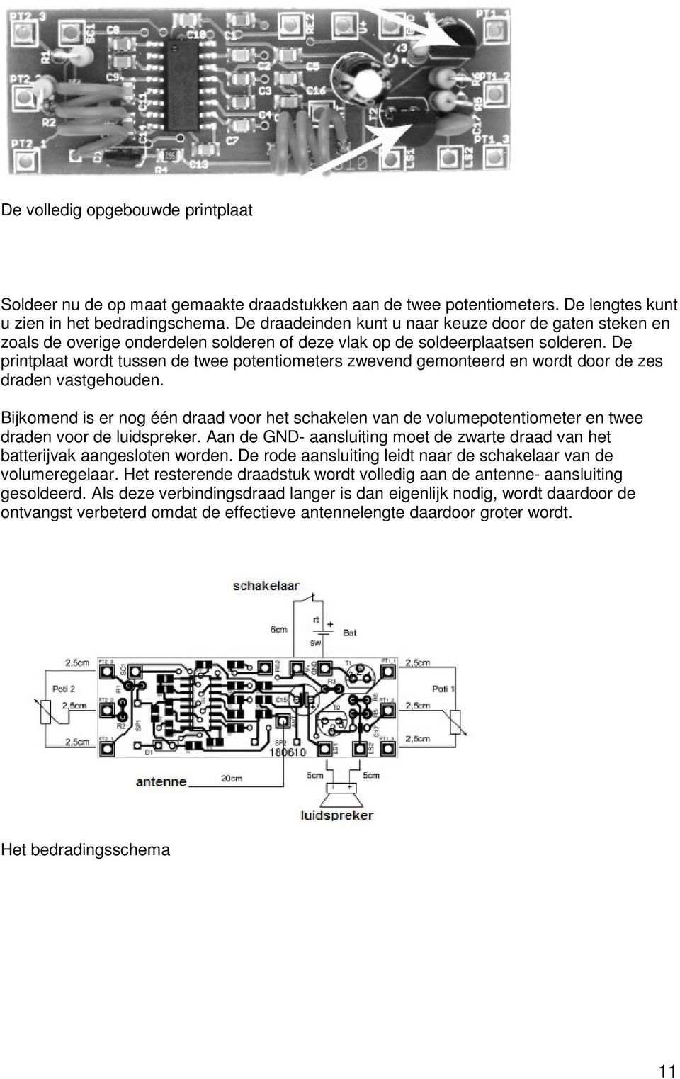 De printplaat wordt tussen de twee potentiometers zwevend gemonteerd en wordt door de zes draden vastgehouden.