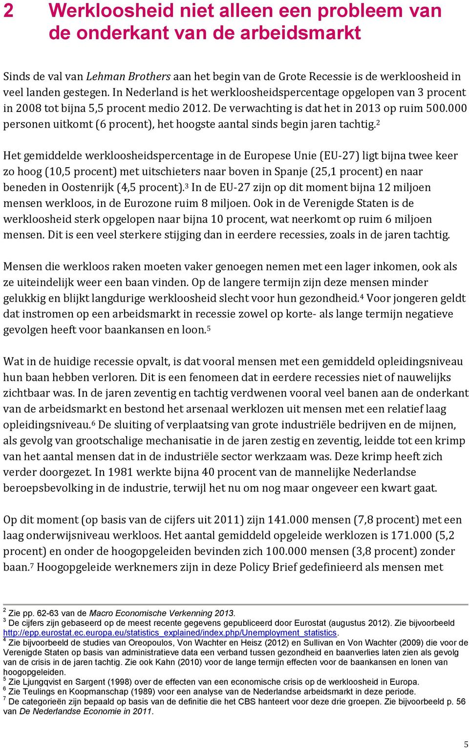 000 personen uitkomt (6 procent), het hoogste aantal sinds begin jaren tachtig.