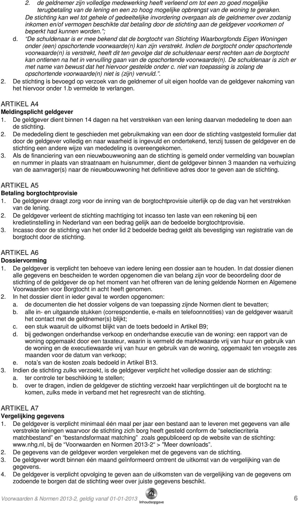 beperkt had kunnen worden. ; d. De schuldenaar is er mee bekend dat de borgtocht van Stichting Waarborgfonds Eigen Woningen onder (een) opschortende voorwaarde(n) kan zijn verstrekt.