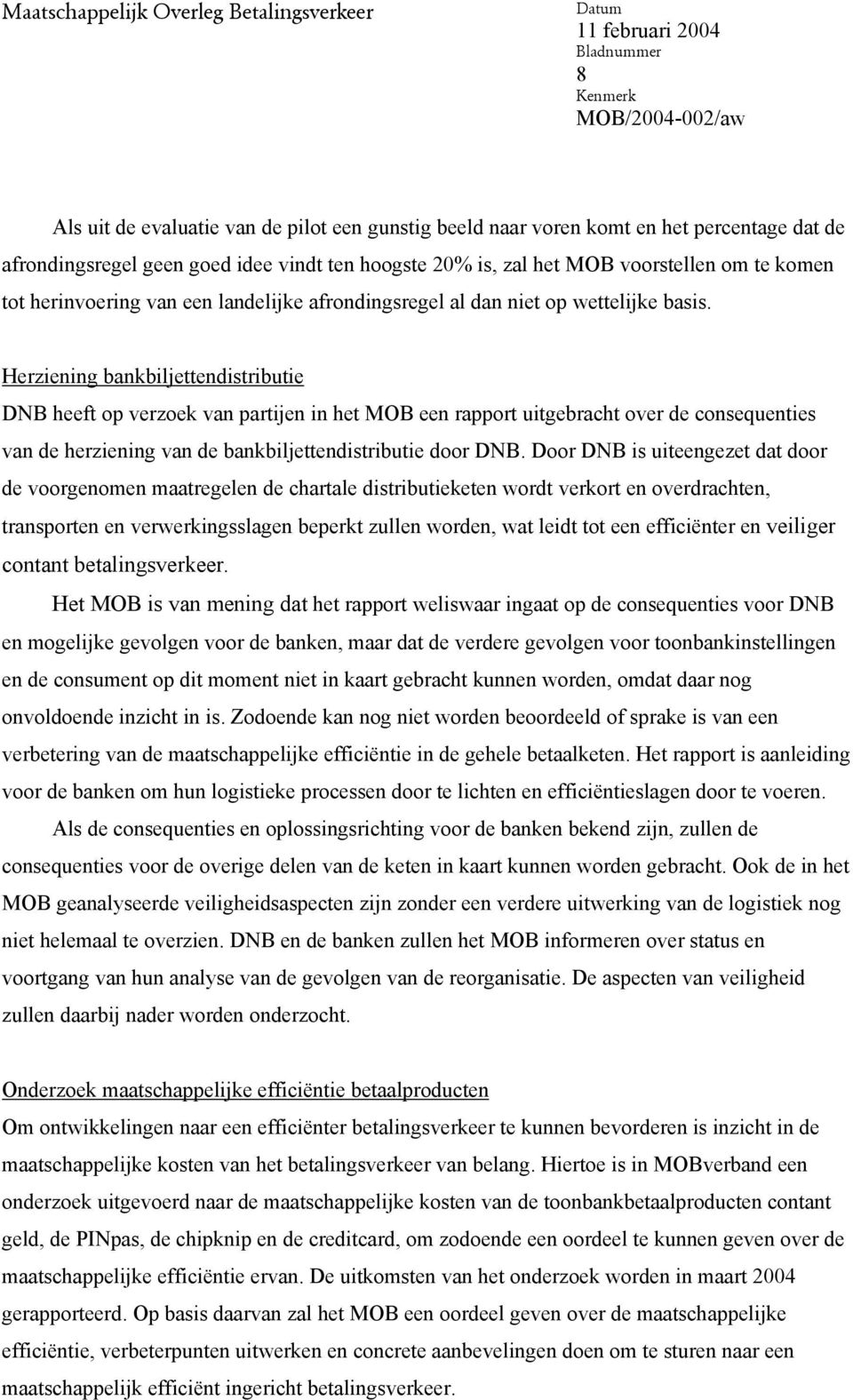 Herziening bankbiljettendistributie DNB heeft op verzoek van partijen in het MOB een rapport uitgebracht over de consequenties van de herziening van de bankbiljettendistributie door DNB.