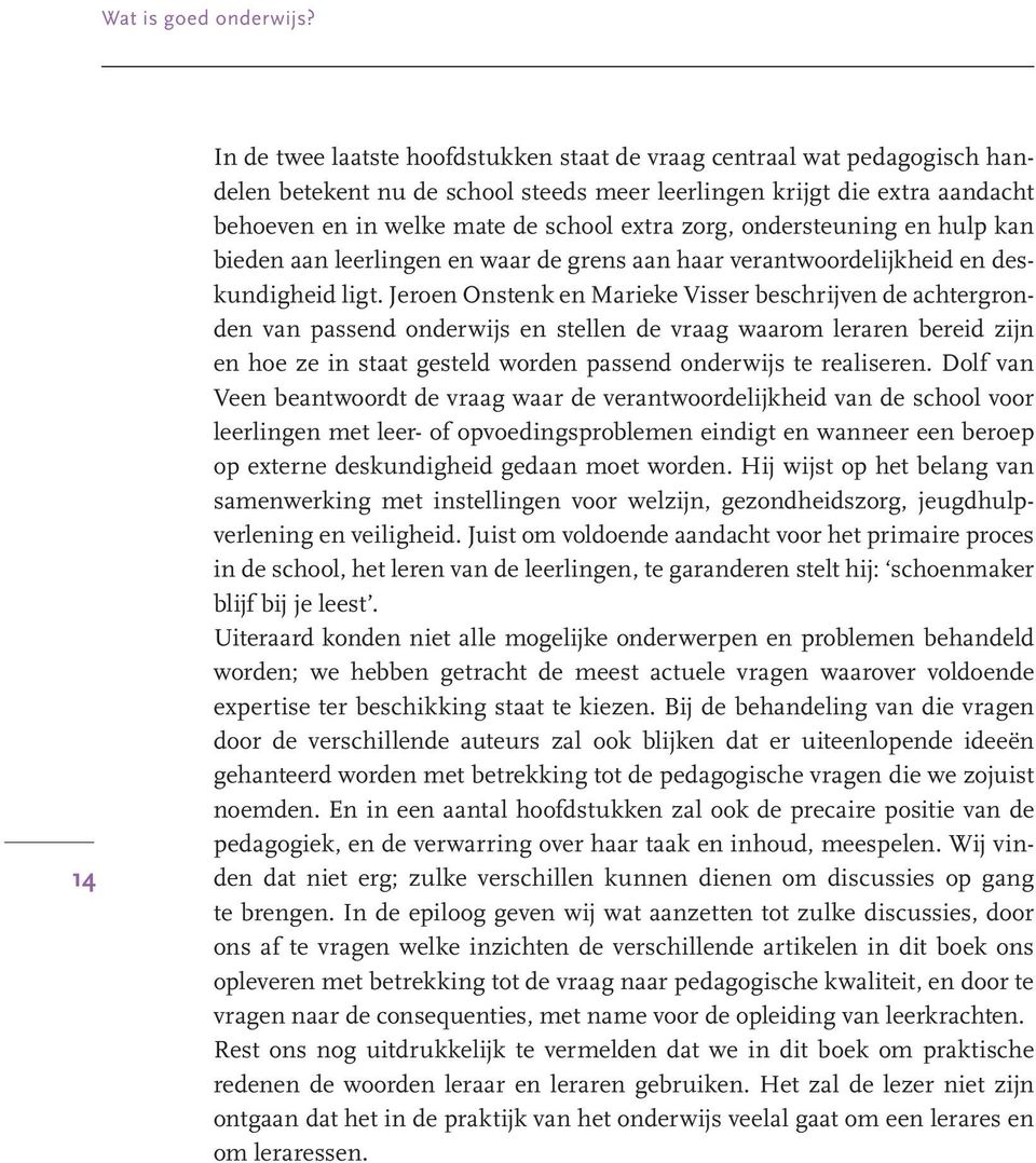 zorg, ondersteuning en hulp kan bieden aan leerlingen en waar de grens aan haar verantwoordelijkheid en deskundigheid ligt.