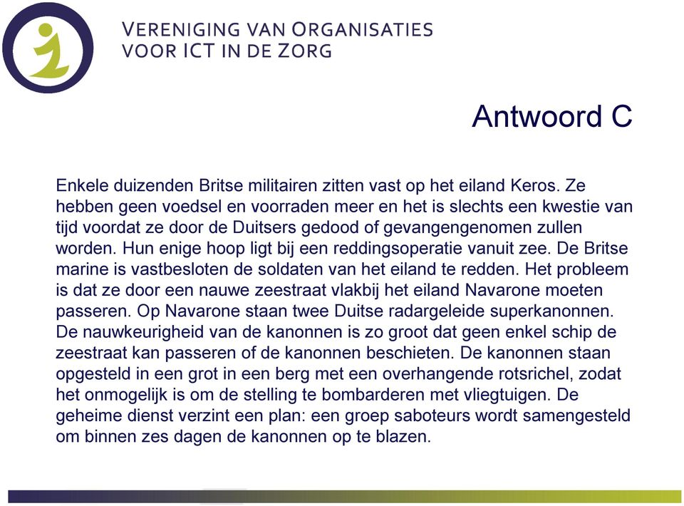 Hun enige hoop ligt bij een reddingsoperatie vanuit zee. De Britse marine is vastbesloten de soldaten van het eiland te redden.