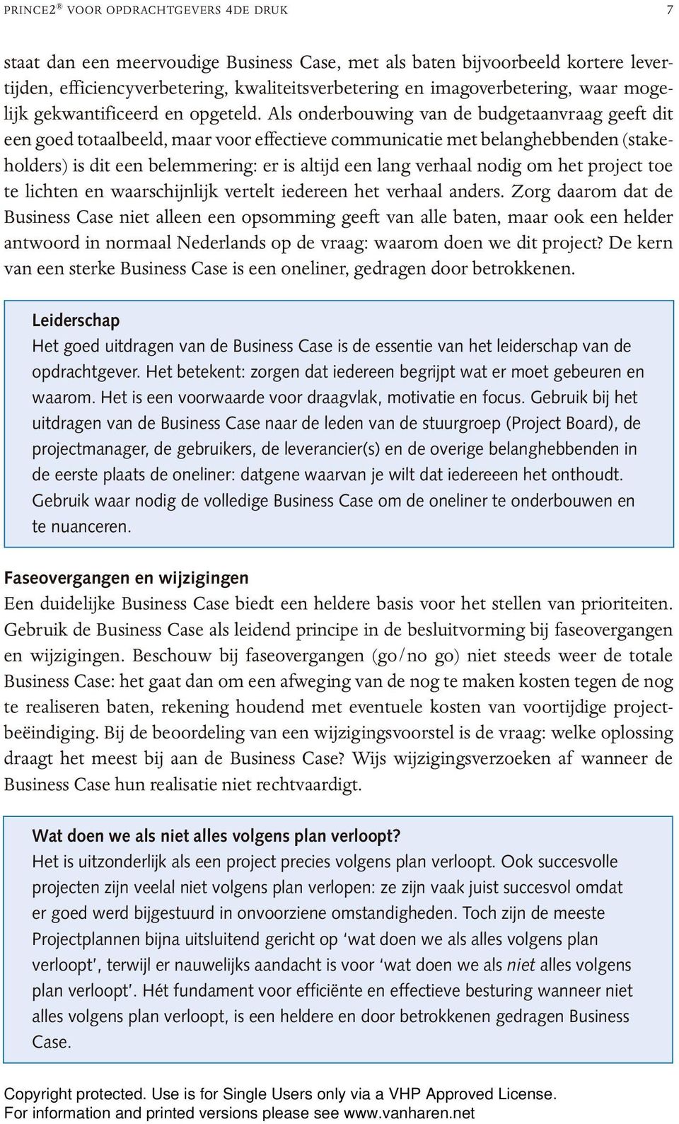 Als onderbouwing van de budgetaanvraag geeft dit een goed totaalbeeld, maar voor effectieve communicatie met belanghebbenden (stakeholders) is dit een belemmering: er is altijd een lang verhaal nodig