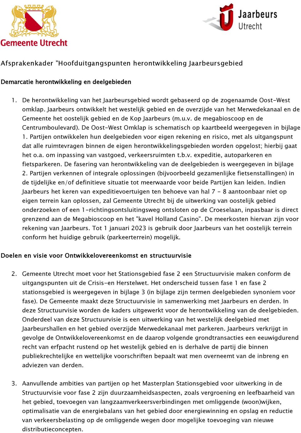 Jaarbeurs ontwikkelt het westelijk gebied en de overzijde van het Merwedekanaal en de Gemeente het oostelijk gebied en de Kop Jaarbeurs (m.u.v. de megabioscoop en de Centrumboulevard).