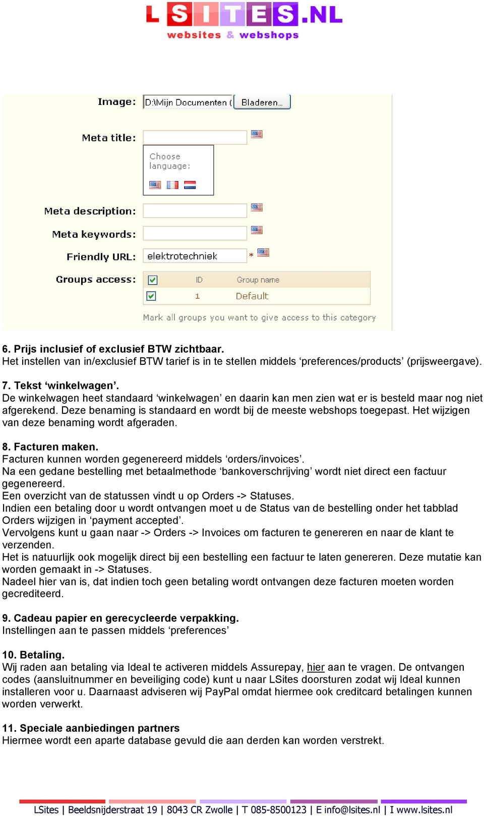 Het wijzigen van deze benaming wordt afgeraden. 8. Facturen maken. Facturen kunnen worden gegenereerd middels orders/invoices.