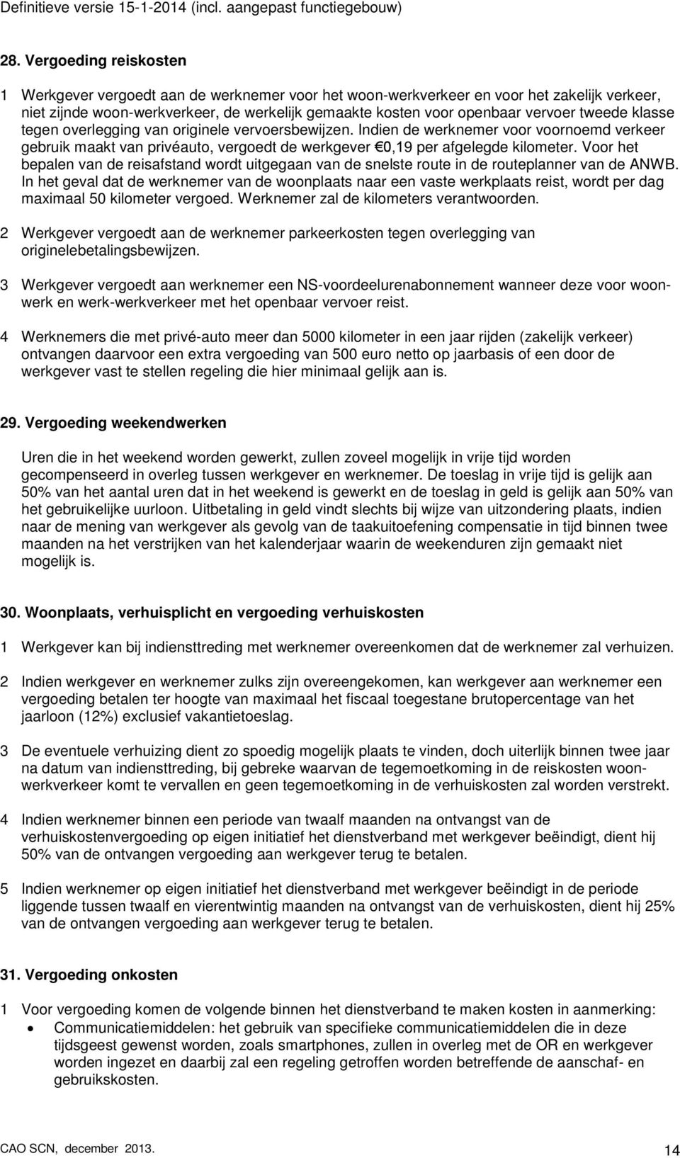 Voor het bepalen van de reisafstand wordt uitgegaan van de snelste route in de routeplanner van de ANWB.