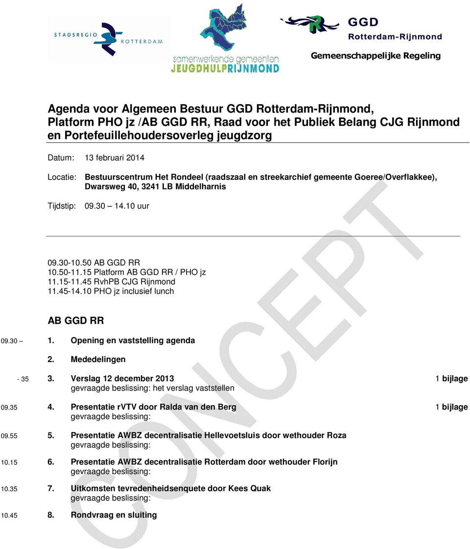 50-11.15 Platform AB GGD RR / PHO jz 11.15-11.45 RvhPB CJG Rijnmond 11.45-14.10 PHO jz inclusief lunch AB GGD RR 09.30 00.00 1. Opening en vaststelling agenda 2. Mededelingen 12.00-35 3.