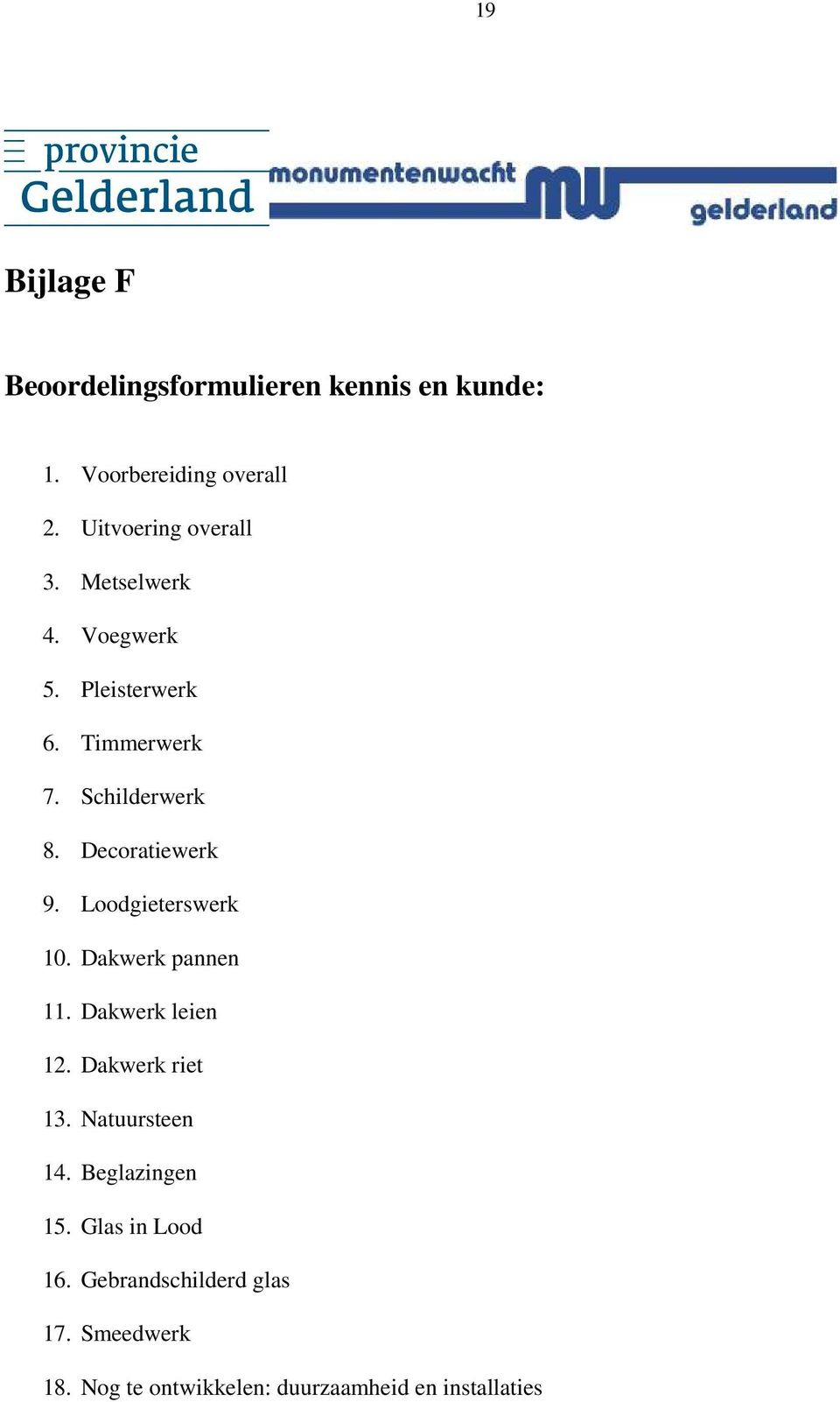 Decoratiewerk 9. Loodgieterswerk 1. Dakwerk pannen 11. Dakwerk leien 12. Dakwerk riet 13.