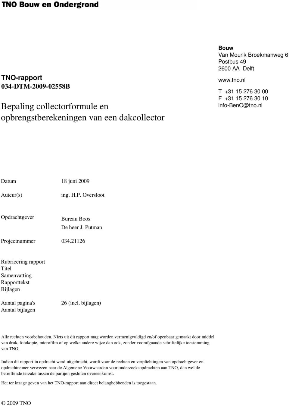 21126 Rubricering rapport Titel Samenvatting Rapporttekst Bijlagen Aantal pagina's Aantal bijlagen 26 (incl. bijlagen) Alle rechten voorbehouden.