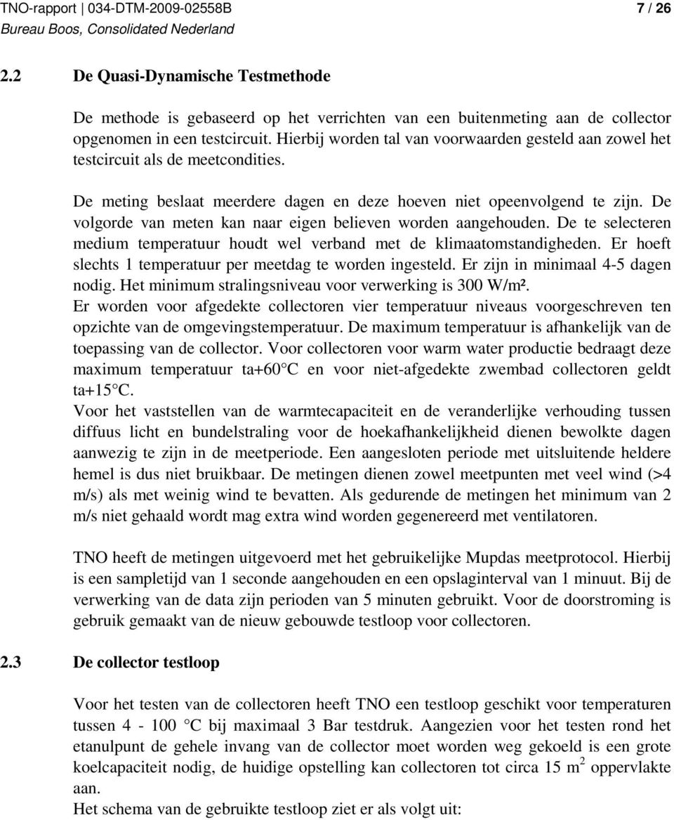 De volgorde van meten kan naar eigen believen worden aangehouden. De te selecteren medium temperatuur houdt wel verband met de klimaatomstandigheden.