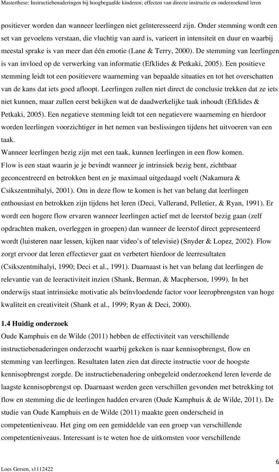 De stemming van leerlingen is van invloed op de verwerking van informatie (Efklides & Petkaki, 2005).