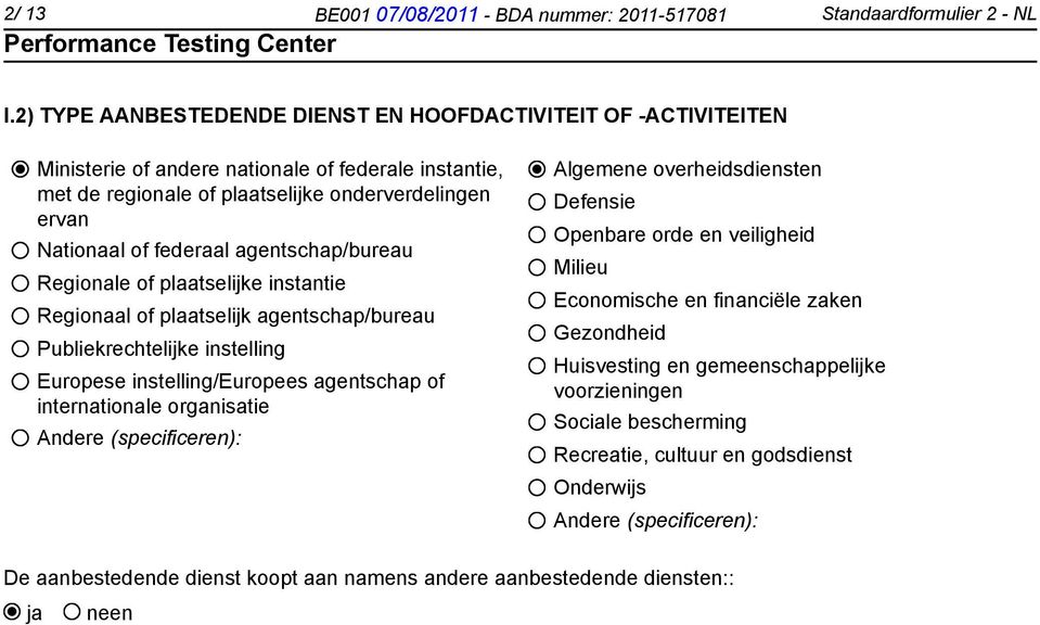 agentschap/bureau Regionale of plaatselijke instantie Regionaal of plaatselijk agentschap/bureau Publiekrechtelijke instelling Europese instelling/europees agentschap of internationale organisatie