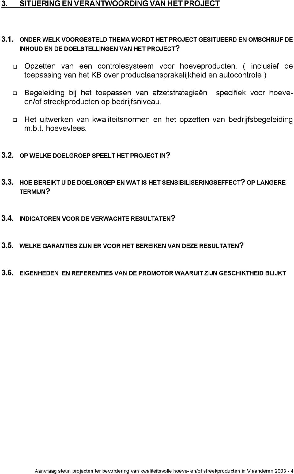 ( inclusief de toepassing van het KB over productaansprakelijkheid en autocontrole ) Begeleiding bij het toepassen van afzetstrategieën specifiek voor hoeveen/of streekproducten op bedrijfsniveau.