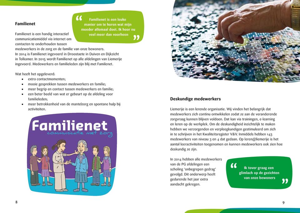 In 2014 is Familienet ingevoerd in Droostaete in Duiven en Dijkzicht in Tolkamer. In 2015 wordt Familienet op alle afdelingen van Liemerije ingevoerd.