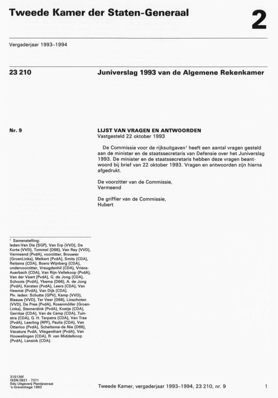 Juniverslag 1993. De minister en de staatssecretaris hebben deze vragen beant woord bij brief van 22 oktober 1993. Vragen en antwoorden zijn hierna afgedrukt.