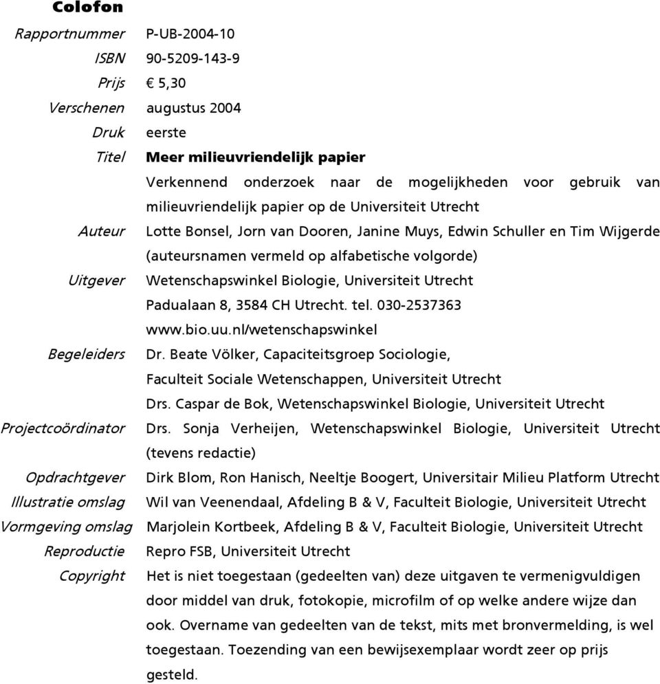 Wetenschapswinkel Biologie, Universiteit Utrecht Padualaan 8, 3584 CH Utrecht. tel. 030-2537363 www.bio.uu.nl/wetenschapswinkel Begeleiders Dr.