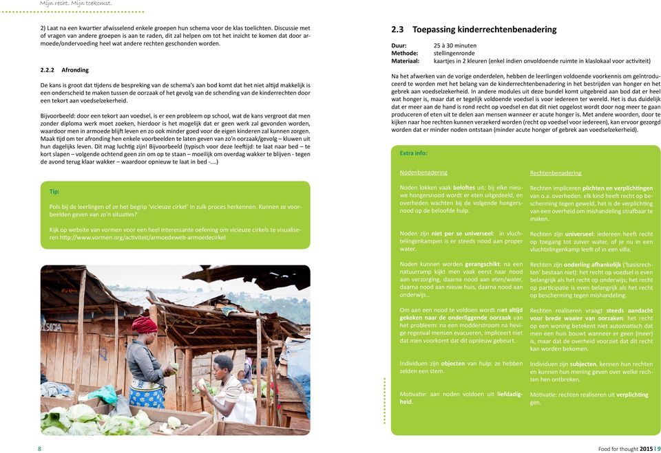 2.2 Afronding De kans is groot dat tijdens de bespreking van de schema s aan bod komt dat het niet altijd makkelijk is een onderscheid te maken tussen de oorzaak of het gevolg van de schending van de