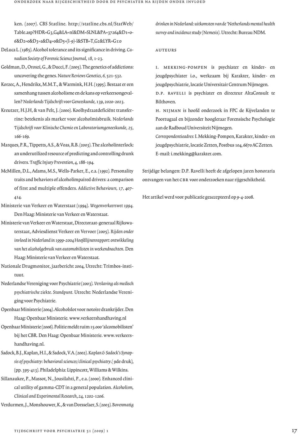 Canadian Society of Forensic Science Journal, 18, 1-23. Goldman, D., Oroszi, G., & Ducci, F. (2005). The genetics of addictions: uncovering the genes. Nature Reviews Genetics, 6, 521-532. Korzec, A.