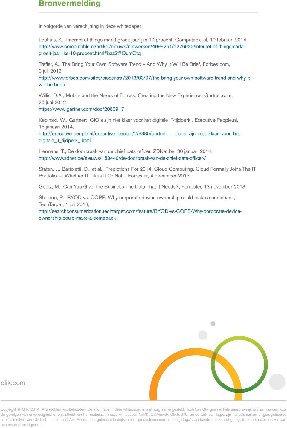 com, 3 juli 2013 http://www.forbes.com/sites/ciocentral/2013/03/07/the-bring-your-own-software-trend-and-why-itwill-be-brief/ Willis, D.A.
