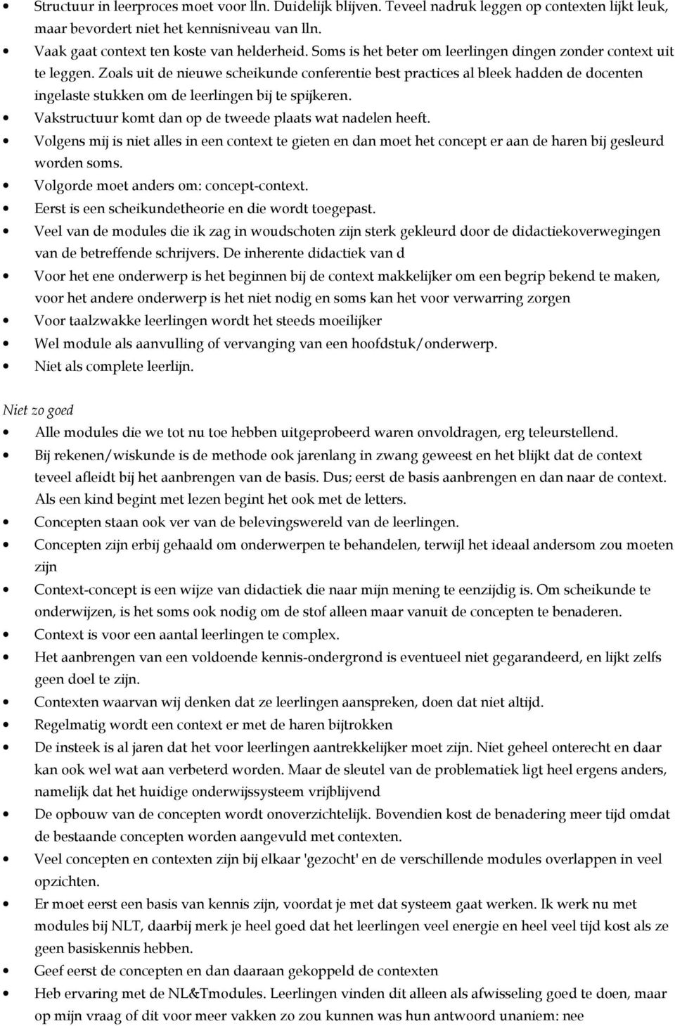 Zoals uit de nieuwe scheikunde conferentie best practices al bleek hadden de docenten ingelaste stukken om de leerlingen bij te spijkeren. Vakstructuur komt dan op de tweede plaats wat nadelen heeft.