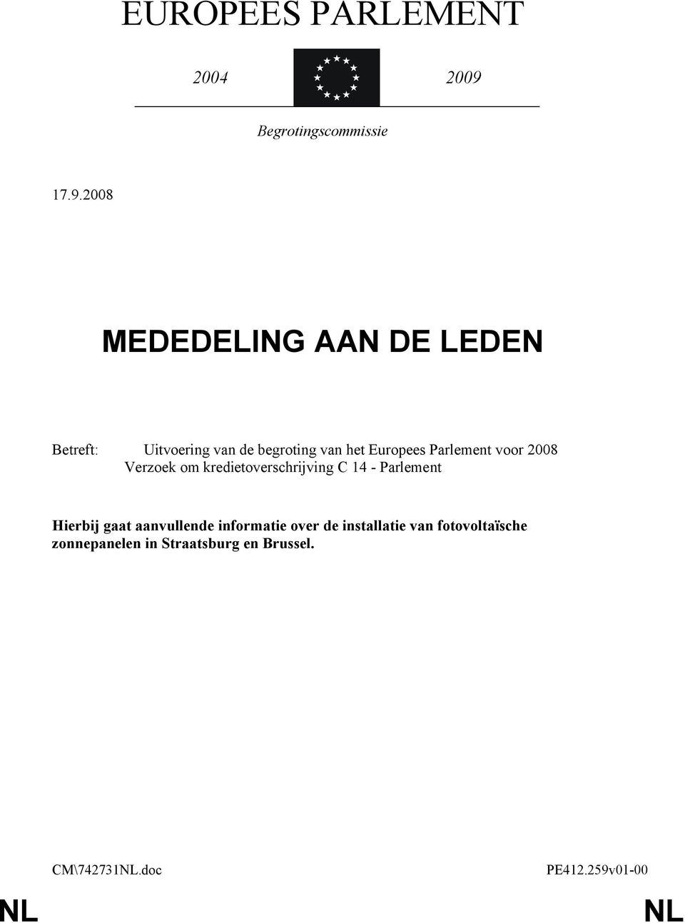 Parlement voor 2008 Verzoek om kredietoverschrijving C 14 - Parlement Hierbij gaat
