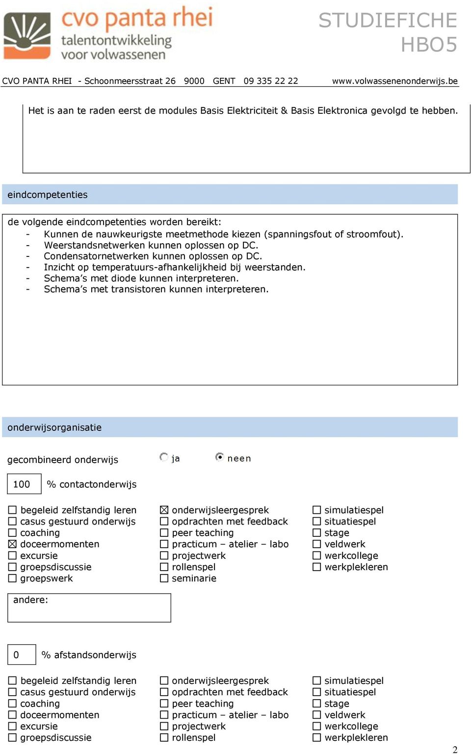 - Condensatornetwerken kunnen oplossen op DC. - Inzicht op temperatuurs-afhankelijkheid bij weerstanden. - Schema s met diode kunnen interpreteren. - Schema s met transistoren kunnen interpreteren.