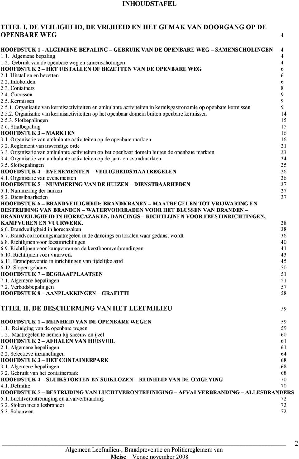 Kermissen 9 2.5.1. Organisatie van kermisactiviteiten en ambulante activiteiten in kermisgastronomie op openbare kermissen 9 2.5.2. Organisatie van kermisactiviteiten op het openbaar domein buiten openbare kermissen 14 2.