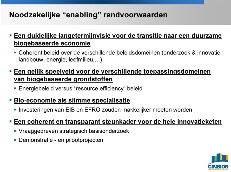 biogebaseerde grondstoffen Energiebeleid versus resource efficiency beleid Bio-economie als slimme specialisatie Investeringen van EIB en EFRO zouden