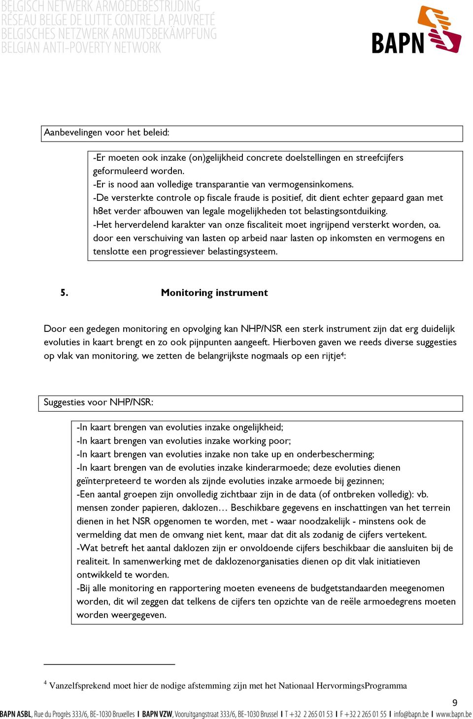 -Het herverdelend karakter van onze fiscaliteit moet ingrijpend versterkt worden, oa.